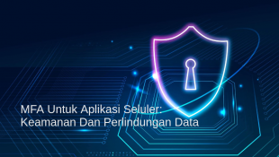 MFA Untuk Aplikasi Seluler: Keamanan Dan Perlindungan Data