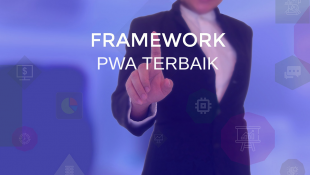 PWA Framework Terbaik: Pilih Platform yang Sesuai dengan Kebutuhan Anda
