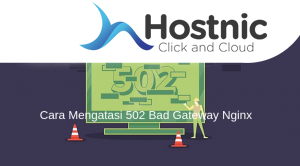 Cara Mengatasi 502 Bad Gateway Nginx: Solusi untuk Mengatasi Gangguan Jaringan
