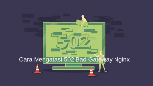 Cara Mengatasi 502 Bad Gateway Nginx: Solusi untuk Mengatasi Gangguan Jaringan