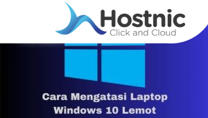 Cara Efektif Mengatasi Lemot Pada Laptop Dengan Windows 10