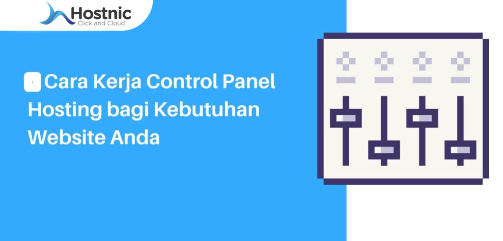 Cara Kerja Control Panel Hosting, Memudahkan Pengelolaan Situs Web