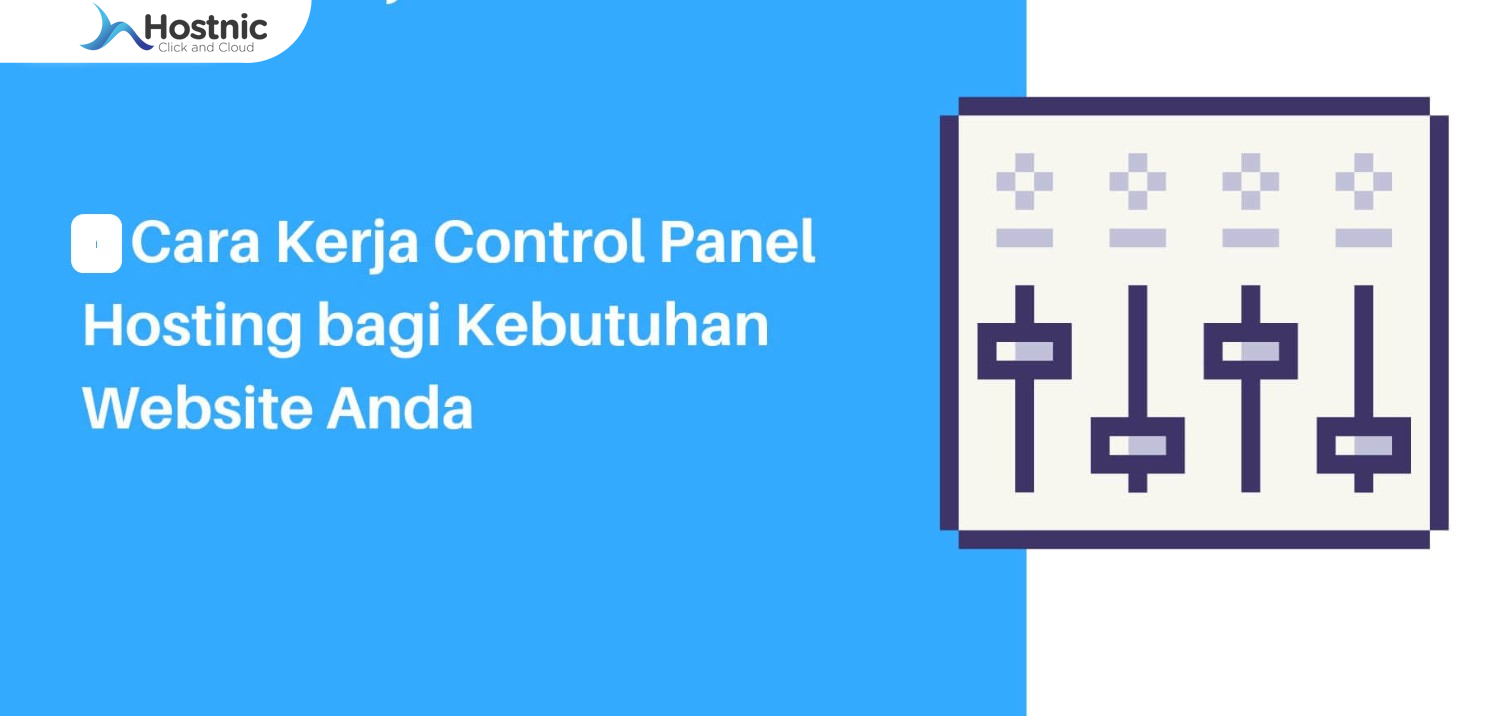 Cara Kerja Control Panel Hosting, Memudahkan Pengelolaan Situs Web